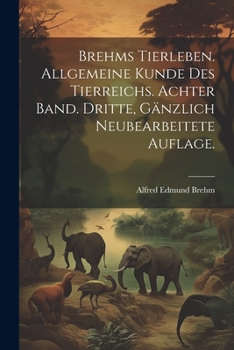 Paperback Brehms Tierleben. Allgemeine Kunde des Tierreichs. Achter Band. Dritte, gänzlich neubearbeitete Auflage. [German] Book