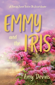 Paperback Emmy and the Iris: A Fanciful French Twist on The Secret Garden Book
