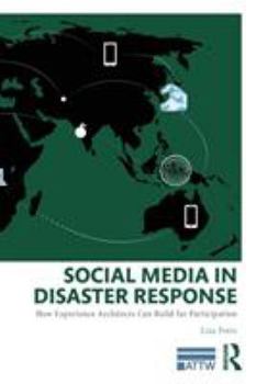 Paperback Social Media in Disaster Response: How Experience Architects Can Build for Participation Book