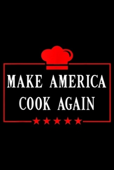 Make America Cook Again: Make America Cook Again Funny Kitchen Food  Journal/Notebook Blank Lined Ruled 6x9 100 Pages