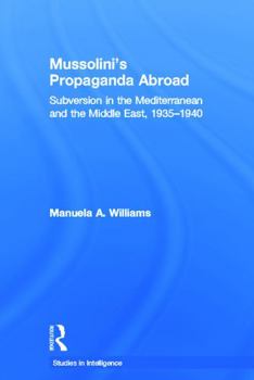 Paperback Mussolini's Propaganda Abroad: Subversion in the Mediterranean and the Middle East, 1935-1940 Book