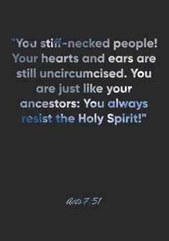 Acts 7:51 Notebook: "You stiff-necked people! Your hearts and ears are still uncircumcised. You are just like your ancestors: You always resist the ... Christian Journal/Diary Gift, Doodle Present