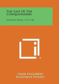 Paperback The Last of the Conquistadors: Junipero Serra, 1713-1784 Book