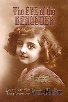 Paperback The Eye of the Beholder: How to See the World Like a Romantic Poet Book