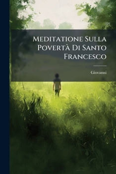 Paperback Meditatione Sulla Povertà Di Santo Francesco [Italian] Book