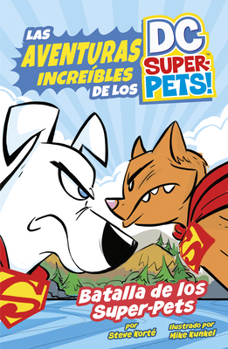 Batalla de Los Super-Pets (Battle of the Super-Pets) (Las Aventuras Increíbles de los DC Super-Pets (The Amazing Adventures Of The DC Super-Pets)) (Spanish Edition)