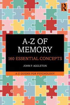 A-Z of Memory: 160 Essential Concepts (A-Z Guides for Psychology)