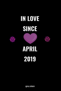 Paperback In Love Since April 2019 Notebook Love Gift: Lined Notebook / Journal Gift/ Diary / Unique Card Alternative, 120 Pages, 6x9, Soft Cover, Matte Finish Book