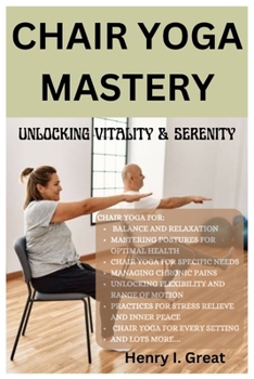 Paperback Chair Yoga Mastery: Unlocking Vitality and Serenity Book