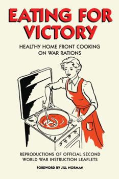 Hardcover Eating for Victory: Healthy Home Front Cooking on War Rations; Reproductions of Official Second World War Instruction Leaflets Book