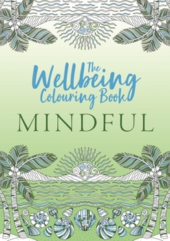 Paperback The Wellbeing Colouring Book: Mindful Book