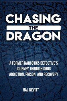 Paperback Chasing The Dragon: A Former Narcotics Detective's Journey Through Drug Addiction, Prison, and Recovery Book