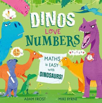 Dinos Love Numbers: Maths Is Easy with Dinosaurs!
