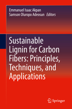 Hardcover Sustainable Lignin for Carbon Fibers: Principles, Techniques, and Applications Book