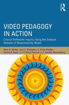 Paperback Video Pedagogy in Action: Critical Reflective Inquiry Using the Gradual Release of Responsibility Model Book