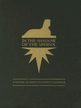 Paperback In the Shadow of the Sphinx: A History of Army Counterintelligence Book