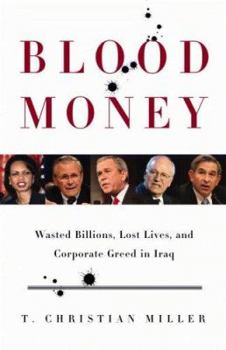 Hardcover Blood Money: Wasted Billions, Lost Lives, and Corporate Greed in Iraq Book