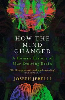 Paperback How the Mind Changed: A Human History of our Evolving Brain Book