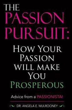 Paperback The Passion Pursuit: How Your Passion Will Make You Prosperous Book