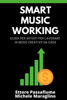 Paperback Smart Music Working: Guida per Artisti per Lavorare in modo Creativo da Casa [Italian] Book