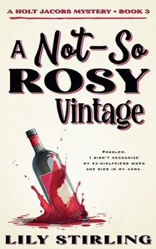 A Not So Rosy Vintage: Holt Jacobs Mystery - Book 3