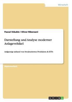 Paperback Darstellung und Analyse moderner Anlagevehikel: Aufgezeigt anhand von Strukturierten Produkten & ETFs [German] Book