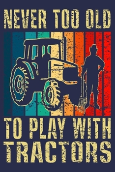 Paperback Never Too Old to Play with Tractors: Retro Farmer Farm Life Journal Book