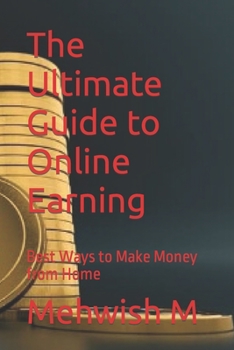 Paperback The Ultimate Guide to Online Earning: Best Ways to Make Money from Home Book