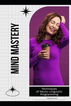 Paperback Mind Mastery: Techniques of Neuro-Linguistic Programming Book