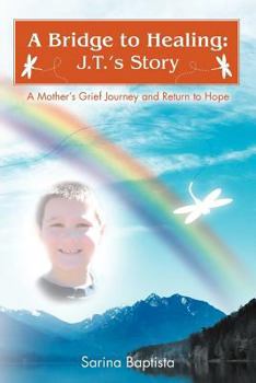 Paperback A Bridge to Healing: J.T.'s Story: A Mother's Grief Journey and Return to Hope Book