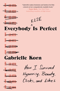 Paperback Everybody (Else) Is Perfect: How I Survived Hypocrisy, Beauty, Clicks, and Likes Book