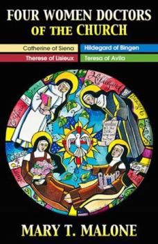 Four Women Doctors of the Church: Hildegard of Bingen, Catherine of Siena, Teresa of Avila, Therese of Lisieux