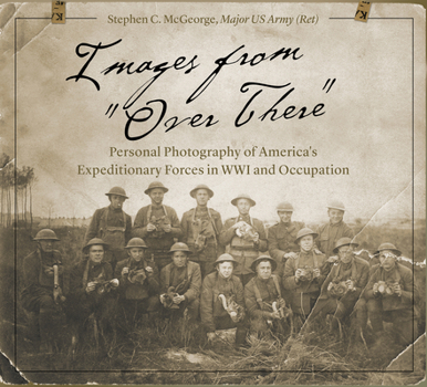 Images from Over There: Personal Photography of America's Expeditionary Forces in Wwi and Occupation