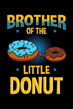 Paperback Brother Of the Little Donut: Doughnut Notebook to Write in, 6x9, Lined, 120 Pages Journal Book