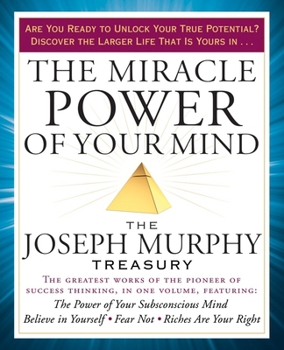 Paperback The Miracle Power of Your Mind: The Joseph Murphy Treasury Book