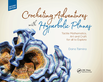 Paperback Crocheting Adventures with Hyperbolic Planes: Tactile Mathematics, Art and Craft for All to Explore, Second Edition Book