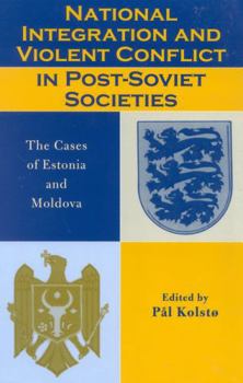 Paperback National Integration and Violent Conflict in Post-Soviet Societies: The Cases of Estonia and Moldova Book