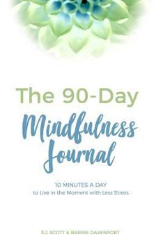 Paperback The 90-Day Mindfulness Journal: 10 Minutes a Day to Live in the Present Moment Book
