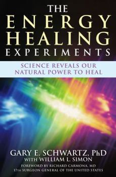 Hardcover The Energy Healing Experiments: Science Reveals Our Natural Power to Heal Book