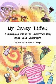 Paperback My Crazy Life: A Humorous Guide to Understanding Mast Cell Disorders Book