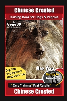 Paperback Chinese Crested Training Book for Dogs & Puppies By BoneUP DOG Training, Dog Care, Dog Behavior, Hand Cues Too! Are You Ready to Bone Up? Easy Trainin Book