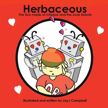 Paperback Herbaceous the Boy Made of Cheese: The Love Robots Book