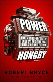 Hardcover Power Hungry: The Myths of "Green" Energy and the Real Fuels of the Future Book