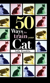 Hardcover 50 Ways to Train Your Cat Book