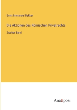 Paperback Die Aktionen des Römischen Privatrechts: Zweiter Band [German] Book