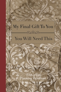 Paperback End of Life Planning Workbook: You Will Need This: Ensuring Your Loved Ones Have The Information Needed to Settle Your Affairs Book