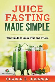 Paperback Juice Fasting Made Simple: Your Guide to Juicy Tips and Tricks Book