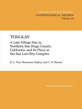 Tom-Kav: A Late Luis Rey Site in Northern San Diego County, California, and Its PLace in the San Luis Rey Complex (Anthropological Records)