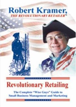 Paperback Revolutionary Retailing: The Complete "Wise Guys" Guide to Small Business Management and Marketing Book