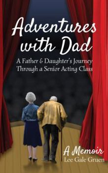 Paperback Adventures with Dad: A Father & Daughter's Journey Through a Senior Acting Class Book